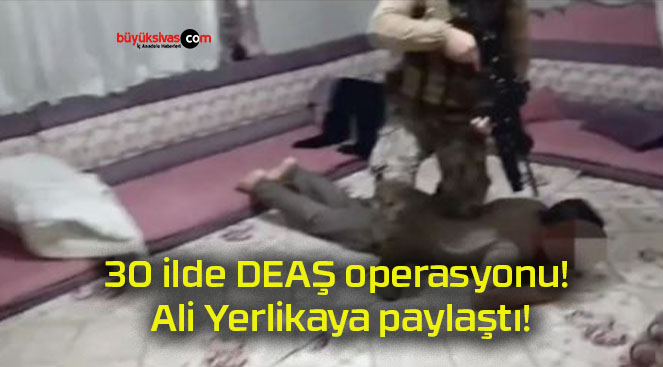 30 ilde DEAŞ operasyonu! Ali Yerlikaya paylaştı!