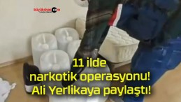 11 ilde narkotik operasyonu! Ali Yerlikaya paylaştı!