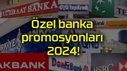 Özel banka promosyonları 2024!