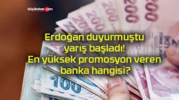 Erdoğan duyurmuştu yarış başladı! En yüksek promosyon veren banka hangisi?