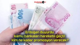 Erdoğan duyurdu kamu bankaları harekete geçti! Kim ne kadar promosyon verecek?