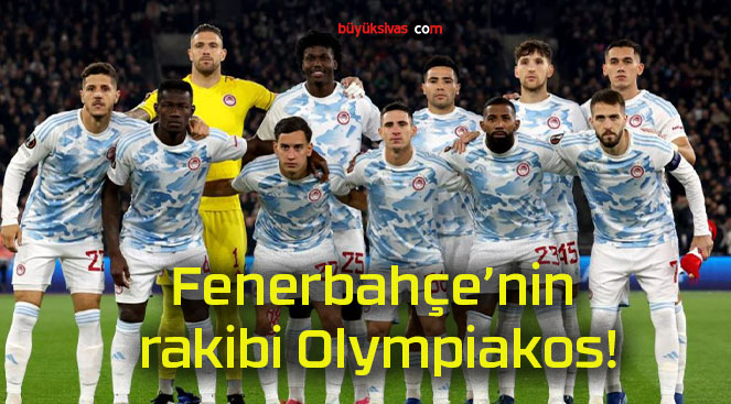 Fenerbahçe’nin rakibi Olympiakos!