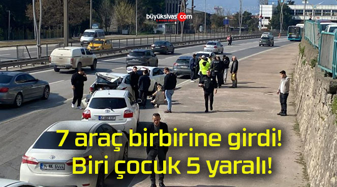 7 araç birbirine girdi! Biri çocuk 5 yaralı!