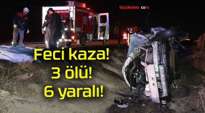 Feci kaza! 3 ölü! 6 yaralı!