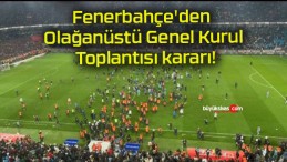 Fenerbahçe’den Olağanüstü Genel Kurul Toplantısı kararı!