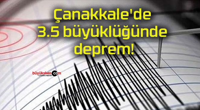 Çanakkale’de 3.5 büyüklüğünde deprem!