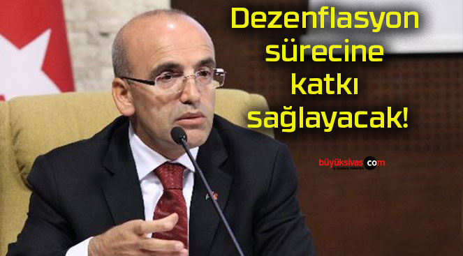 Dezenflasyon sürecine katkı sağlayacak!