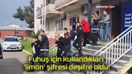 Fuhuş için kullandıkları ‘limon’ şifresi deşifre oldu!