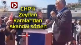 CHP’li Zeydan Karalar’dan skandal sözler!