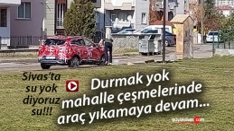 Sivas’taki mahalle çeşmelerinde araç yıkanmamalı! Su yok!