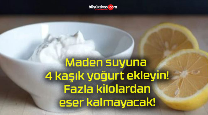 Maden suyuna 4 kaşık yoğurt ekleyin! Fazla kilolardan eser kalmayacak!