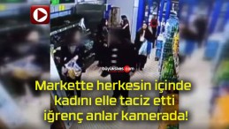 Markette herkesin içinde kadını elle taciz etti iğrenç anlar kamerada!