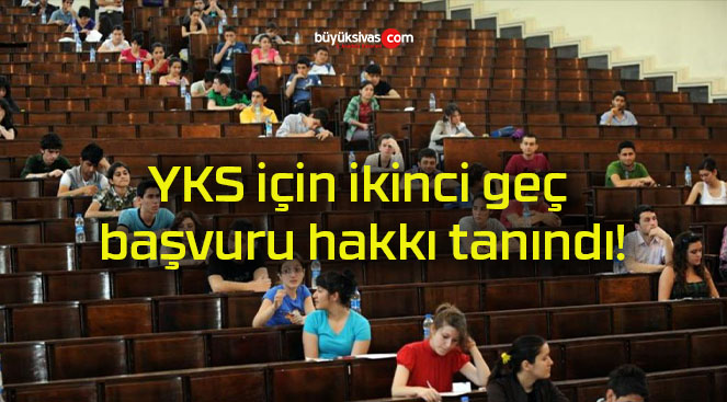 YKS için ikinci geç başvuru hakkı tanındı!