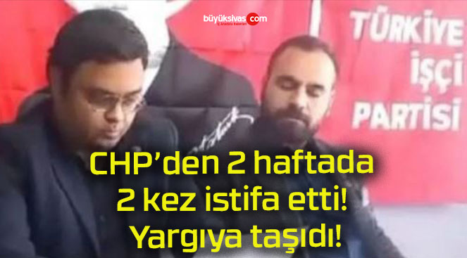 CHP’den 2 haftada 2 kez istifa etti! Yargıya taşıdı!