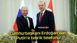 Cumhurbaşkanı Erdoğan’dan Putin’e tebrik telefonu!