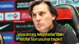 Vincenzo Montella’dan istifa sorusuna tepki!