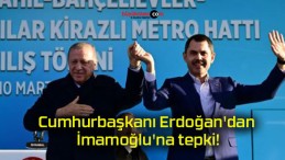 Cumhurbaşkanı Erdoğan’dan İmamoğlu’na tepki!