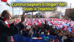 Cumhurbaşkanı Erdoğan’dan Sivas’a Teşekkür!