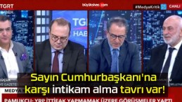 Sayın Cumhurbaşkanı’na karşı intikam alma tavrı var!