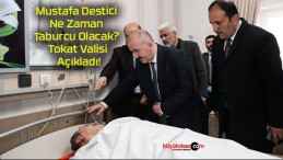 Mustafa Destici Ne Zaman Taburcu Olacak? Tokat Valisi Açıkladı!