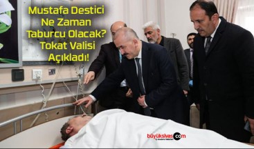 Mustafa Destici Ne Zaman Taburcu Olacak? Tokat Valisi Açıkladı!