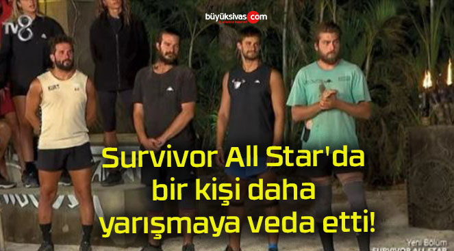 Survivor All Star’da bir kişi daha yarışmaya veda etti!