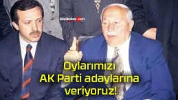 Oylarımızı AK Parti adaylarına veriyoruz!