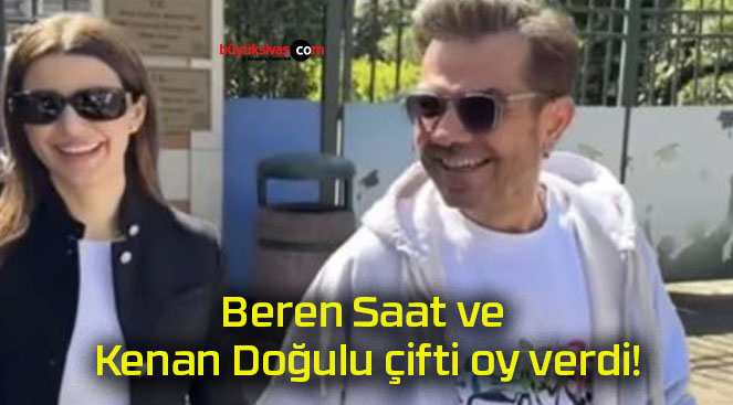 Beren Saat ve Kenan Doğulu çifti oy verdi!