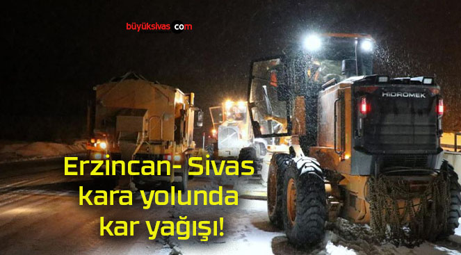 Erzincan- Sivas kara yolunda kar yağışı!