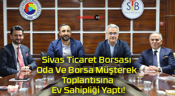 Sivas Ticaret Borsası Oda Ve Borsa Müşterek Toplantısına Ev Sahipliği Yaptı!