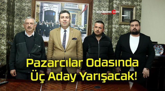 Pazarcılar Odasında Üç Aday Yarışacak!