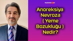 Anoreksiya Nevroza ( Yeme Bozukluğu ) Nedir?