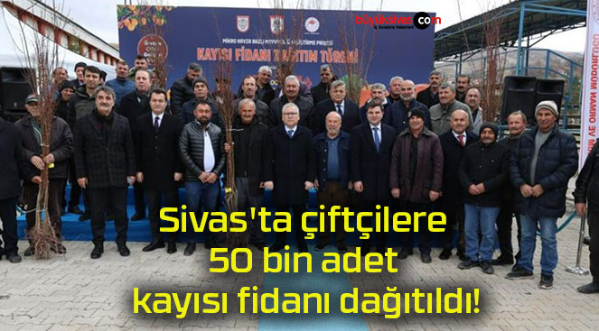 Sivas’ta çiftçilere 50 bin adet kayısı fidanı dağıtıldı!