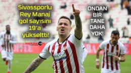 Sivassporlu Rey Manaj gol sayısını 19’a yükseltti!