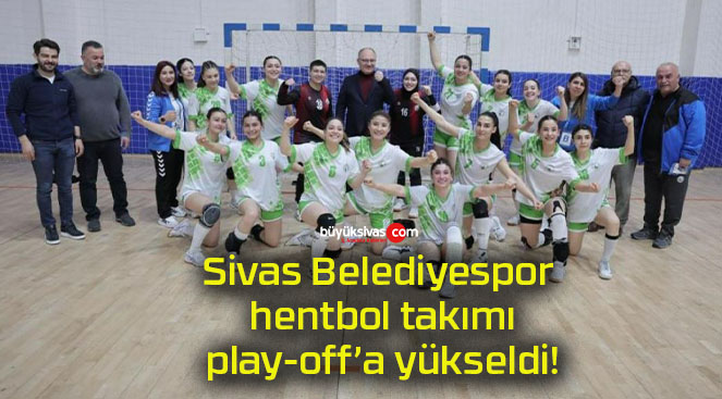 Sivas Belediyespor hentbol takımı play-off’a yükseldi!