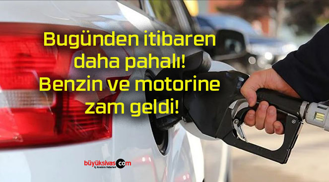 Bugünden itibaren daha pahalı! Benzin ve motorine zam geldi!