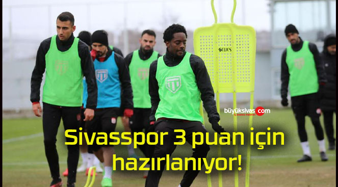 Sivasspor 3 puan için hazırlanıyor!