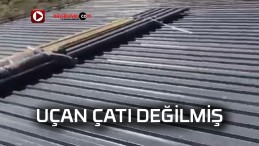 Uçan çatı değil tedbir alınmayan saclarmış