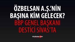 Kime Yakın Olan İsim Özbelsan AŞ’nin Başına Gelecek?