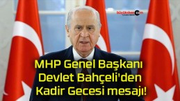 MHP Genel Başkanı Devlet Bahçeli’den Kadir Gecesi mesajı!