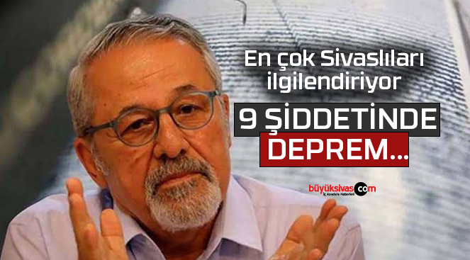 En çok Sivaslıları ilgilendiriyor! “9 şiddetinde deprem olacak…”