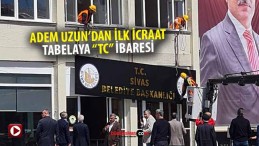 Sivas Belediye Başkanı Adem Uzun’dan ilk icraat! Tabelaya “TC”