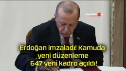 Erdoğan imzaladı! Kamuda yeni düzenleme 647 yeni kadro açıldı!