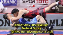 Ahmet Ayık U15 Erkekler Serbest Güreş Türkiye Şampiyonası sona erdi!