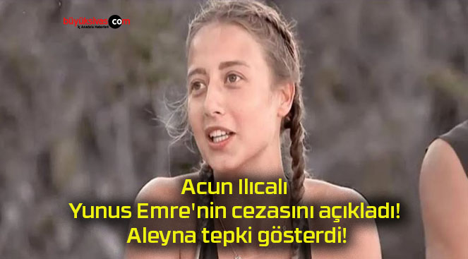 Acun Ilıcalı Yunus Emre’nin cezasını açıkladı! Aleyna tepki gösterdi!