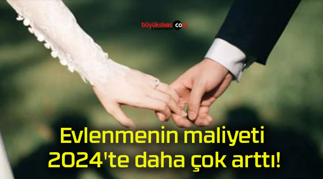 Evlenmenin maliyeti 2024’te daha çok arttı!