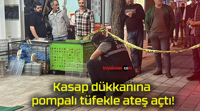 Kasap dükkanına pompalı tüfekle ateş açtı!