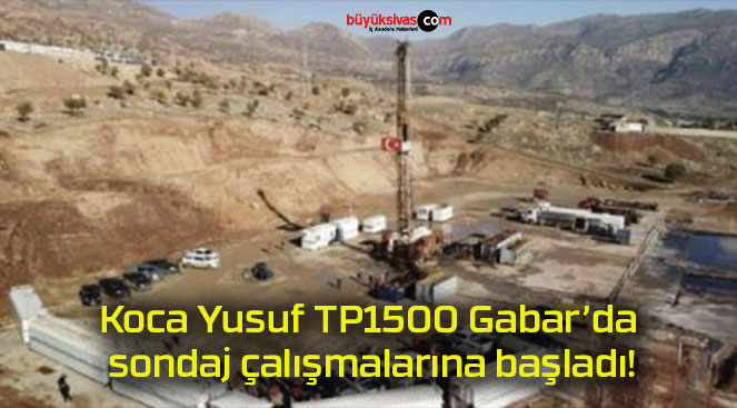 Koca Yusuf TP1500 Gabar’da sondaj çalışmalarına başladı!