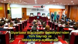 Diyarbakır Büyükşehir Belediyesi’nden Türk bayrağı ve İstiklal Marşı açıklaması!