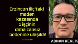 Erzincan İliç’teki maden kazasında 1 işçinin daha cansız bedenine ulaşıldı!